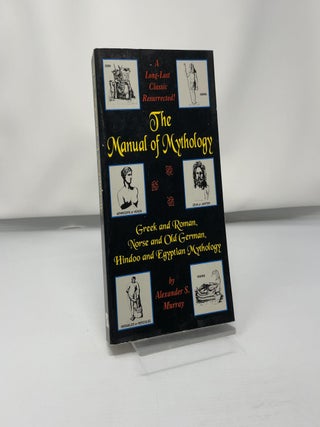 The Manual of Mythology: Greek & Roman, Norse & Old German, Hindu & Egyptian Mythology