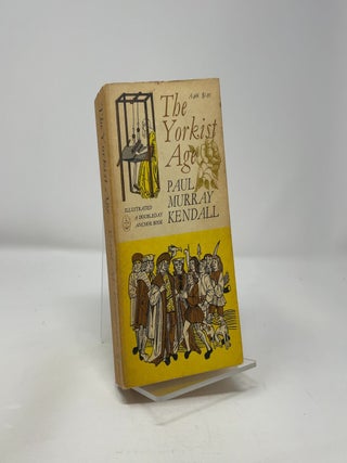 Item #424226 The Yorkist Age - Daily Life During the Wars of the Roses. Paul Murray Kendall