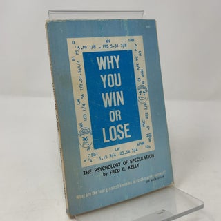 Item #424622 Why You Win or Lose: The Psychology of Speculation. Fred C. Kelly