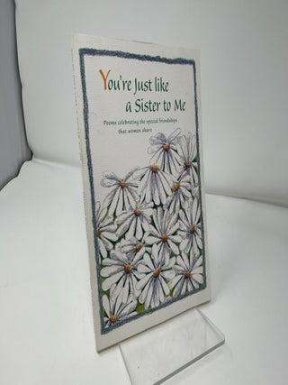 You're Just Like a Sister to Me: Poems Celebrating the Special Friendships That Women Share
