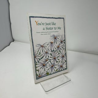 You're Just Like a Sister to Me: Poems Celebrating the Special Friendships That Women Share