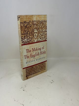 The Making of the English Bible : The Story of the English Bible and the Revolution It Inspired