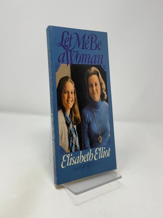 Item #424920 Let Me Be a Woman. Elisabeth Elliot