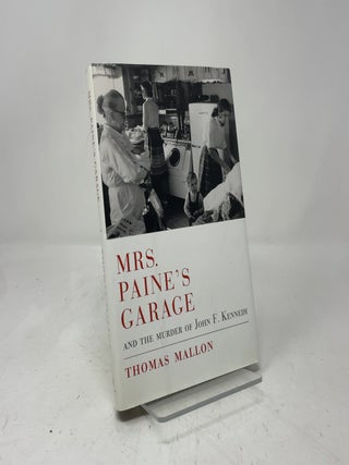 Item #424938 Mrs. Paine's Garage and the Murder of John F. Kennedy. Thomas Mallon