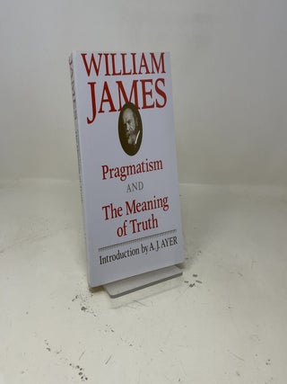 Pragmatism and The Meaning of Truth (The Works of William James)