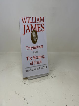 Pragmatism and The Meaning of Truth (The Works of William James)