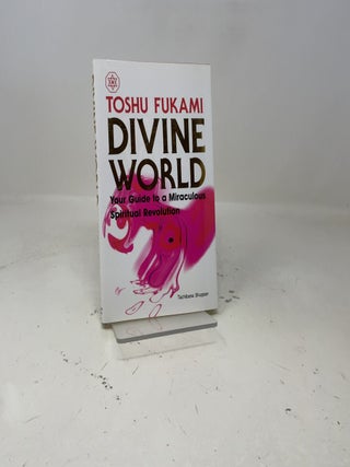 Item #424997 Divine World: Your Guide to a Miraculous Spiritual Revolution. Toshu Fukami
