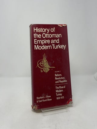 History of the Ottoman Empire and Modern Turkey: Volume II: Reform, Revolution, and Republic: The Rise of Modern Turkey, 1808-1975