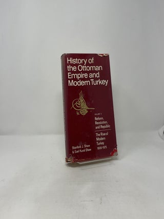 History of the Ottoman Empire and Modern Turkey: Volume II: Reform, Revolution, and Republic: The Rise of Modern Turkey, 1808-1975