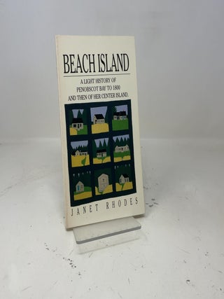 Beach Island: A light history of Penobscot Bay to 1800 and then of her center island