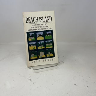 Beach Island: A light history of Penobscot Bay to 1800 and then of her center island