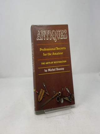Antiques: Professional Secrets for the Amateur - The Arts of Restoration