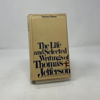Item #425141 The Life and Selected Writings of Thomas Jefferson (Modern Library). Adrienne Koch,...