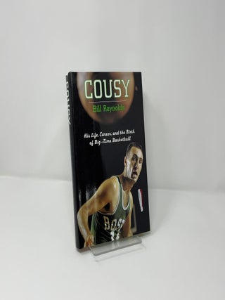 Cousy: His Life, Career, and the Birth of Big-Time Basketball