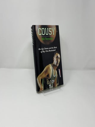 Cousy: His Life, Career, and the Birth of Big-Time Basketball