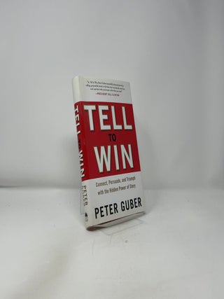 Tell to Win: Connect, Persuade, and Triumph with the Hidden Power of Story