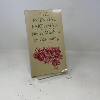 Item #425503 The Essential Earthman: Henry Mitchell on Gardening. Henry Mitchell