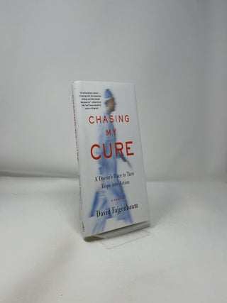 Chasing My Cure: A Doctor's Race to Turn Hope Into Action