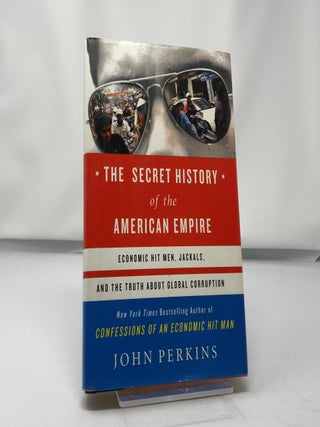 Item #426005 The secret history of the American empire. John Perkins