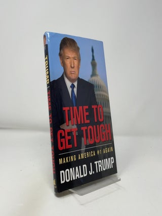 Item #426142 Time to Get Tough: Making America #1 Again. Donald J. Trump