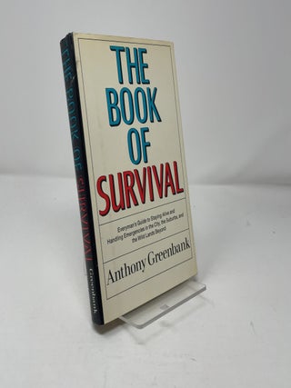 The Book of Survival: Everyman's guide to staying alive and handling emergencies in the city, the suburbs, and the wild lands beyond