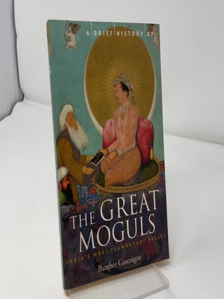 A Brief History of the Great Moguls: India's Most Flamboyant Rulers