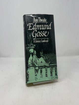 Item #426340 Edmund Gosse: A Literary Landscape, 1849-1928. Ann Thwaite