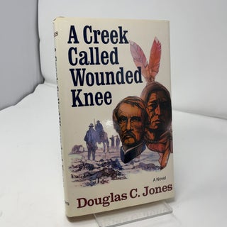 Item #426627 A Creek Called Wounded Knee. Douglas C. Jones