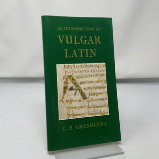 Item #427462 An Introduction to Vulgar Latin. Charles Hall Grandgent