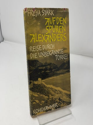 Aufden Spuren Alexanders: Reise Durch die Unbekannte Turkei