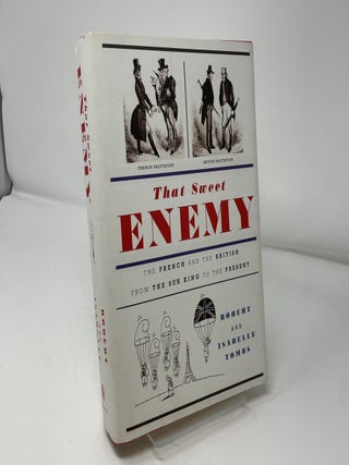 That Sweet Enemy: The French and the British from The Sun King to the Present