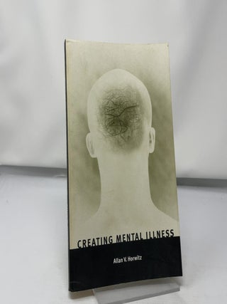 Item #428183 Creating Mental Illness. Allan V. Horwitz