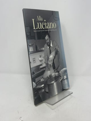 Alla Luciano: Maestro Luciano Pavarotti's Original Recipes and Cooking Secrets