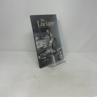 Alla Luciano: Maestro Luciano Pavarotti's Original Recipes and Cooking Secrets