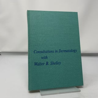 Consultations in dermatology with Walter B. Shelle