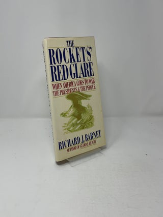 The Rockets' Red Glare When America Goes to War the Presidents and the People
