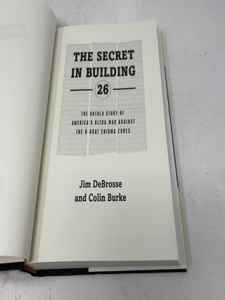 The Secret in Building 26: The Untold Story of America's Ultra War Against the U-boat Enigma Codes
