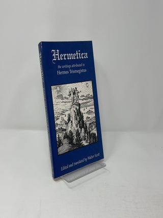 Hermetica: The Ancient Greek and Latin Writings Which Contain Religious or Philosophic Teachings Ascribed to Hermes Trismegistus