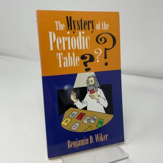 Item #430862 The Mystery of the Periodic Table. Benjamin D. Wiker