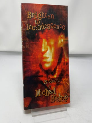 Brighten to Incandescence: 17 Stories