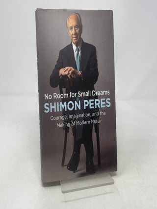 Item #430921 No Room for Small Dreams: Courage, Imagination, and the Making of Modern Israel....