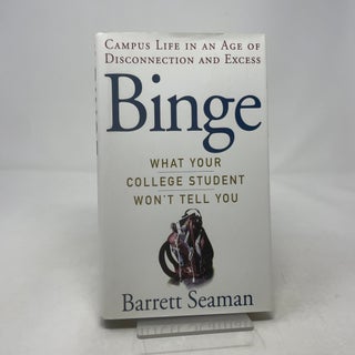 Item #430965 Binge: What Your College Student Won't Tell You. Barrett Seaman