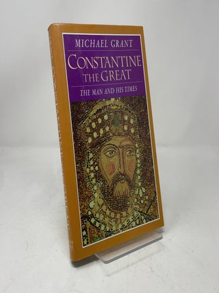 Item #431135 Constantine the Great: The Man and His Times. Michael Grant