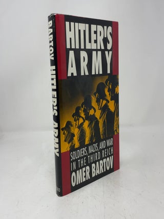 Item #431289 Hitler's Army: Soldiers, Nazis, and War in the Third Reich. Omer Bartov