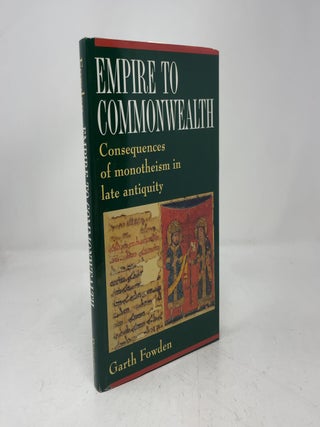 Empire to Commonwealth: Consequences of Monotheism in Late Antiquity