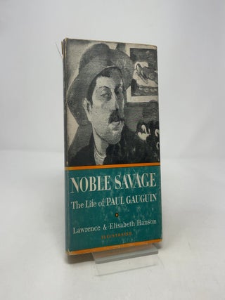 Item #431489 Noble Savage: The Life of Paul Gauguin. Lawrence, Elisabeth Hanson