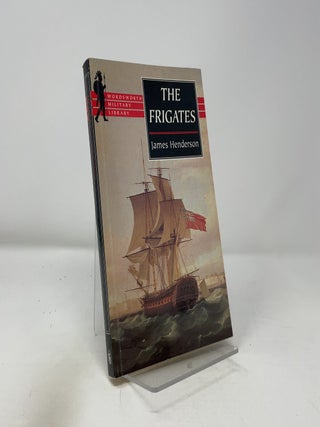 The Frigates: An Account of the Lesser Warships of the Wars from 1793 to 1815