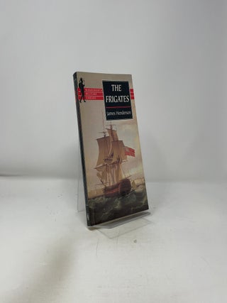 The Frigates: An Account of the Lesser Warships of the Wars from 1793 to 1815
