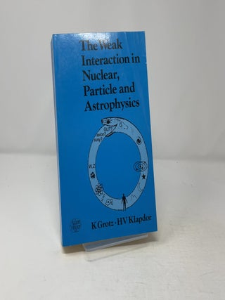 The Weak Interaction in Nuclear, Particle and Astr