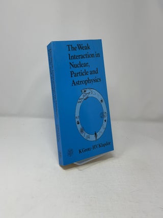 The Weak Interaction in Nuclear, Particle and Astr